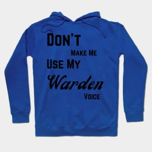 Don't make me use my warden voice Hoodie